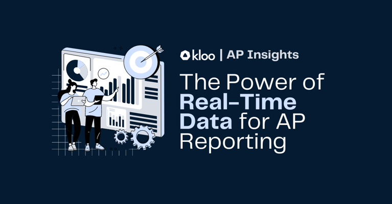 The Power of Real-Time Data for Accounts Payable Reporting