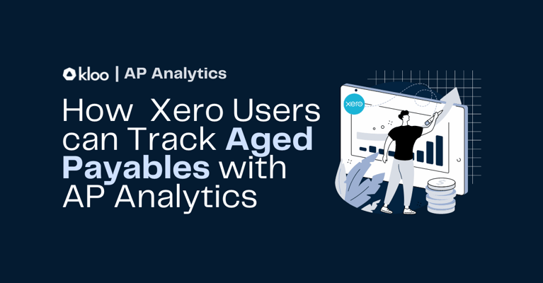 How Xero Users can Track Aged Payables with AP Analytics